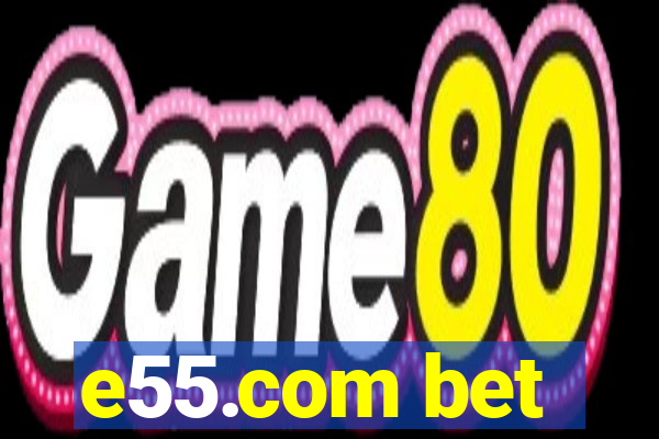 e55.com bet